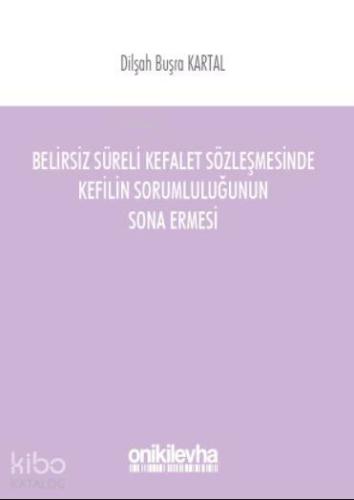 Belirsiz Süreli Kefalet Sözleşmesinde Kefilin Sorumluluğunun Sona Ermesi