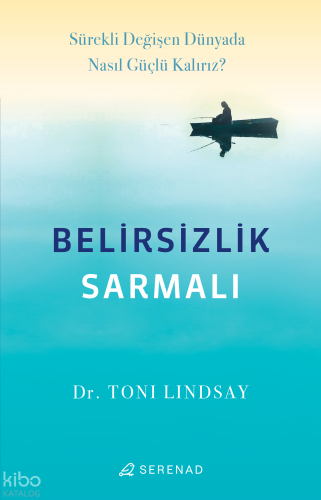 Belirsizlik Sarmalı;Sürekli Değişen Dünyada Nasıl Güçlü Kalırız?