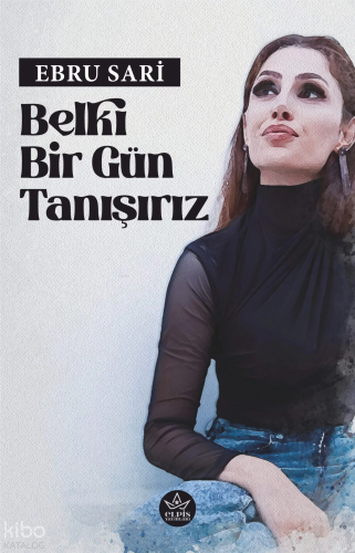 Belki Bir Gün Tanışırız | Ebru Sari | Elpis Yayınları