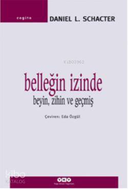 Belleğin İzinde; Beyin, Zihin ve Geçmiş