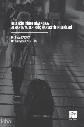 Belleğin İzinde Diaspora;Almanya’ya Yeni Göç Hareketinin Etkileri | İl