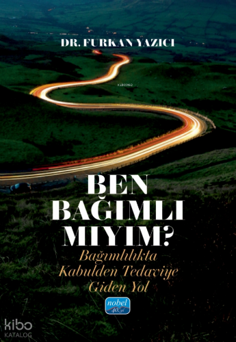 Ben Bağımlı Mıyım?;Bağımlılıkta Kabulden Tedaviye Giden Yol