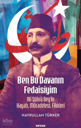 Ben Bu Davanın Fedaisiyim ; Ali Şükrü Bey'in Hayatı, Mücadelesi, Fikir
