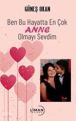 Ben Bu Hayatta En Çok Anne Olmayı Sevdim | Güneş Okan | Liman Yayınevi