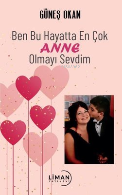 Ben Bu Hayatta En Çok Anne Olmayı Sevdim | Güneş Okan | Liman Yayınevi