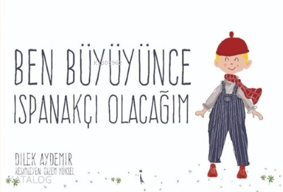Ben Büyüyünce Ispanakçı Olacağım | Dilek Aydemir | İkinci Adam Yayınla