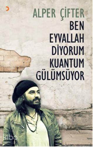 Ben Eyvallah Diyorum Kuantum Gülümsüyor