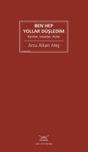 Ben Hep Yollar Düşledim ;Kentler, İnsanlar, Anlar