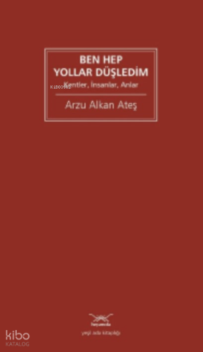 Ben Hep Yollar Düşledim ;Kentler, İnsanlar, Anlar