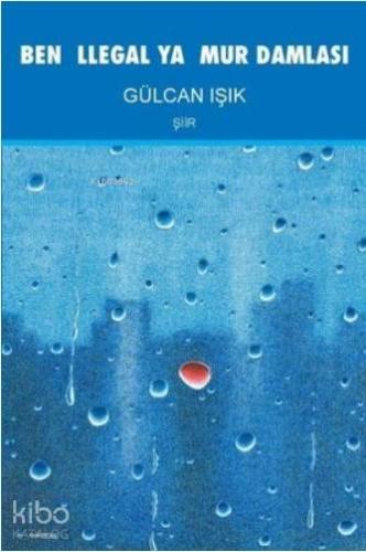Ben İllegal Yağmur Damlası | Gülcan Işık | Artshop Yayıncılık
