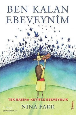 Ben Kalan Ebeveynim - Tek Başına Keyifle Ebeveynlik