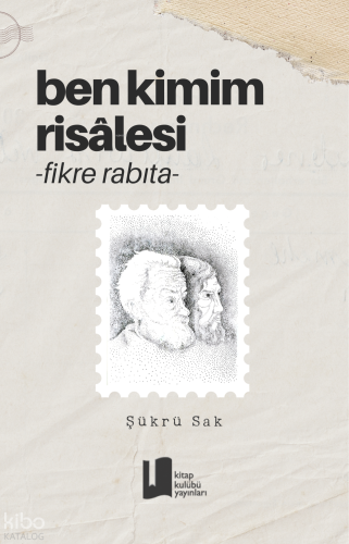 Ben Kimim Risalesi - Fikre Rabıta | Şükrü Sak | Kitap Kulübü Yayınları