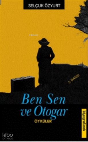 Ben Sen ve Otogar | Selçuk Özyurt | Biyografi.Net