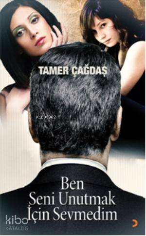 Ben Seni Unutmak İçin Sevmedim
