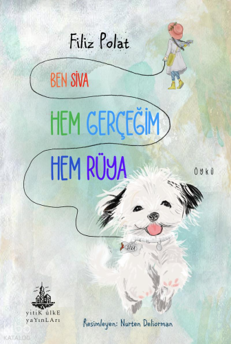 Ben Siva Hem Gerçeğim Hem Rüya | Filiz Polat | Yitik Ülke Yayınları