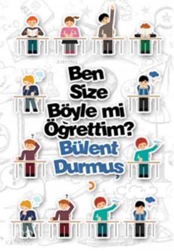 Ben Size Böyle mi Öğrettim?