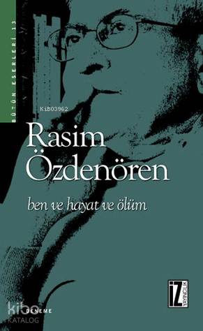Ben ve Hayat ve Ölüm | Rasim Özdenören | İz Yayıncılık