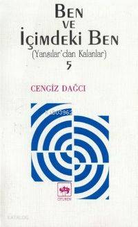 Ben ve İçimdeki Ben; Yansılar'dan Kalanlar 5 | Cengiz Dağcı | Ötüken N