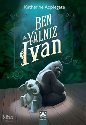 Ben, Yalnız Ivan | Katherine Applegate | Altın Kitaplar