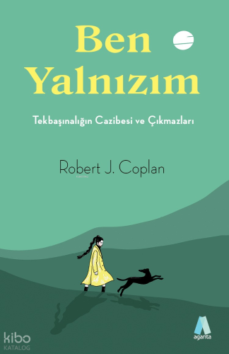 Ben Yalnızım;Tekbaşınalığın Cazibesi ve Çıkmazları | Robert J. Coplan 