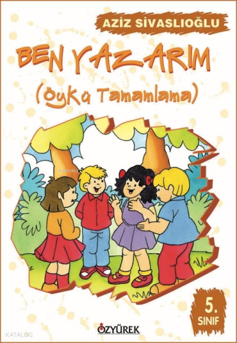 Ben Yazarım (Öykü Tamamlama) 5. Sınıf; Öykü Tamamlama