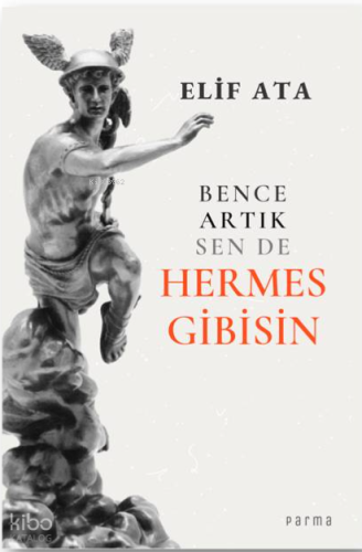 Bence Artık Sen de Hermes Gibisin | Elif Ata | Parma Kitap