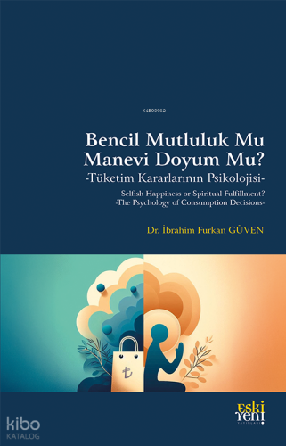 Bencil Mutluluk Mu Manevi Doyum Mu?;Tüketim Kararlarının Psikolojisi 