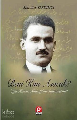 Beni Kim Asacak?; Ziya Hurşit: Muhalif mi Suikastçi mi?