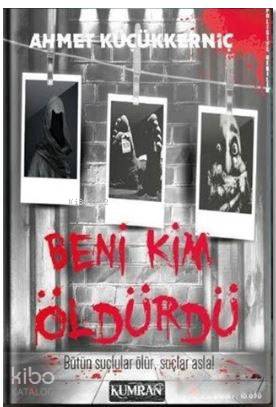 Beni Kim Öldürdü | Ahmet Küçükkerniç | Kumran Yayınları