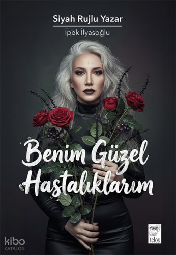 Benim Güzel Hastalıklarım | İpek İlyasoğlu | Telos Yayıncılık