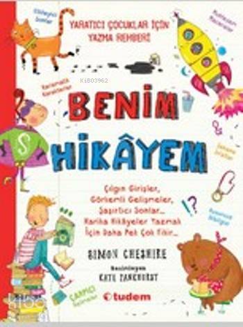 Benim Hikayem; Yaratıcı Çocuklar İçin Yazma Rehberi | Simon Cheshire |