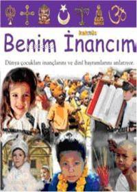 Benim İnancım (Ciltli); Dünya Çocukları İnançlarını ve Dini Bayramlarını Anlatıyor