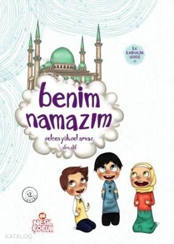 Benim Namazım; İlk İlmihalim Serisi - 1 | Selcen Yüksel Arvas | Nesil 