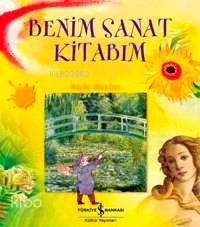 Benim Sanat Kitabım | Rosie Dickins | Türkiye İş Bankası Kültür Yayınl