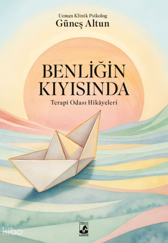 Benliğin Kıyısında: Terapi Odası Hikayeleri | Güneş Altunkaş | Küsurat