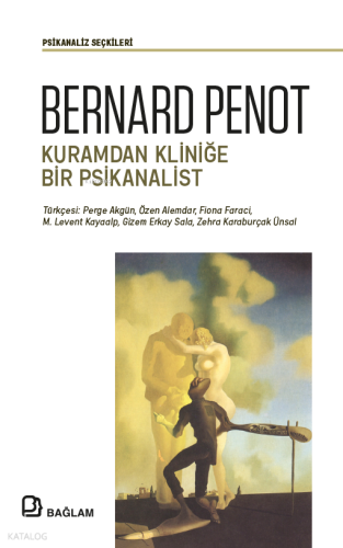 Bernard Penot - Kuramdan Kliniğe Bir Psikanalist | Kolektif | Bağlam Y