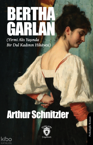 Bertha Garlan (Yirmi Altı Yaşında Bir Dul Kadının Hikâyesi) | Arthur S