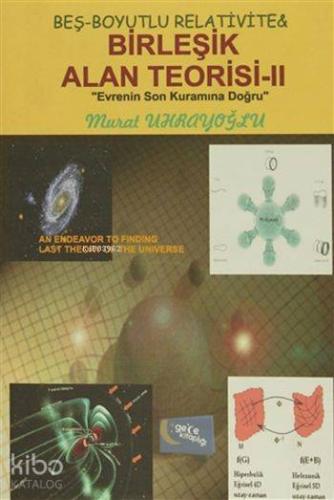 Beş-Boyutlu Relativite and Birleşik Alan Teorisi - 2; Evrenin Son Kuramına Doğru