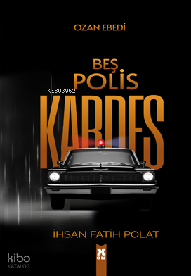 Beş Polis Kardeş | İhsan Fatih Polat | X10 Kitap