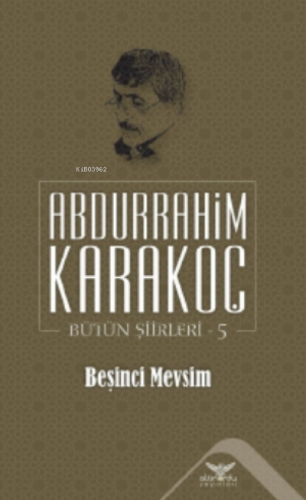 Beşinci Mevsim;Bütün Şiirleri 5 | Abdurrahim Karakoç | Altınordu Yayın