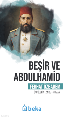 Beşir ve Abdulhamid;Öncülerin İzinde | Ferhat Özbadem | Beka Yayınları