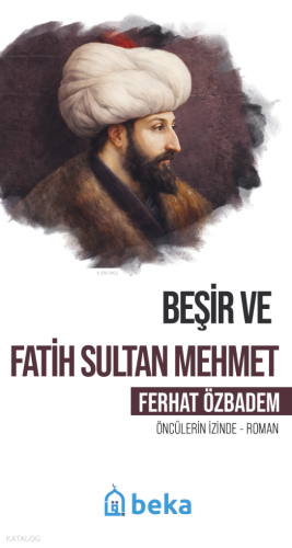 Beşir ve Fatih Sultan Mehmet;Öncülerin İzinde | Ferhat Özbadem | Beka 