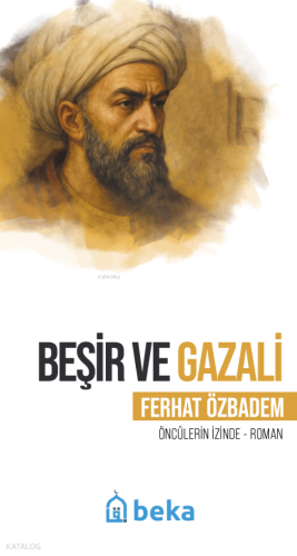 Beşir ve Gazali;Öncülerin İzinde | Ferhat Özbadem | Beka Yayınları