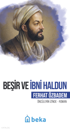 Beşir ve İbni Haldun;Öncülerin İzinde | Ferhat Özbadem | Beka Yayınlar