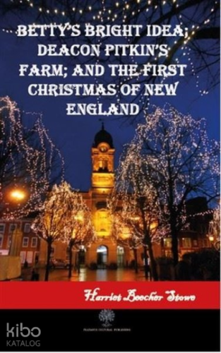 Betty's Bright Idea  Deacon Pitkin's Farm  and The First Christmas of New England