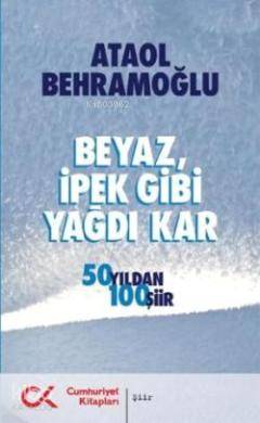 Beyaz, İpek Gibi Yağdı Kar; 50 Yıldan 100 Şiir