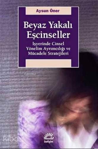 Beyaz Yakalı Eşcinseller; İşyerinde Cinsel Yönelim Ayrımcılığı ve Mücadele Stratejileri
