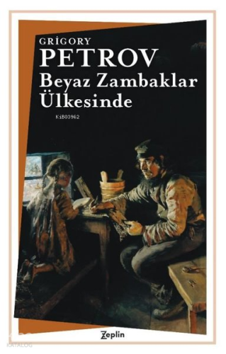 Beyaz Zambaklar Ülkesinde | Grigory Petrov | Zeplin Kitap