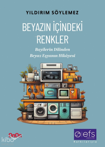 Beyazın İçindeki Renkler;Bayilerin Dilinden Beyaz Eşyanın Hikayesi | E