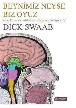Beynimiz Neyse Biz Oyuz; Anne Karnından Alzheimer'a Beynin Nörobiyografisi